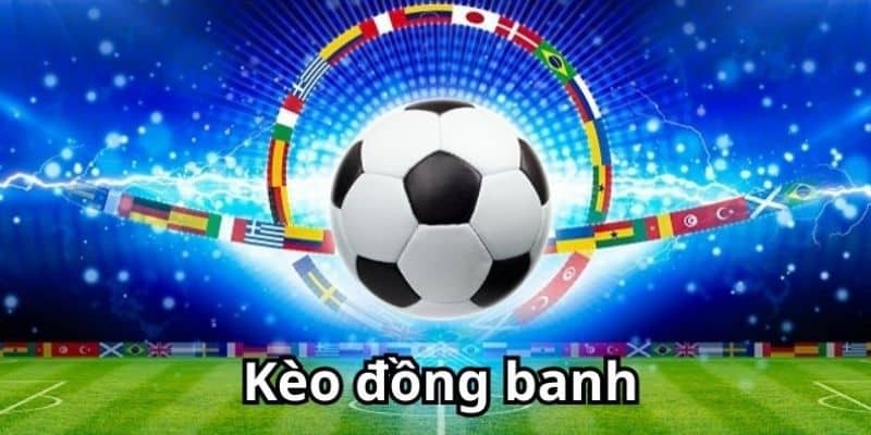 Giải đáp kèo đồng banh là gì? Chiến thuật cá cược từ chuyên gia 188Bet