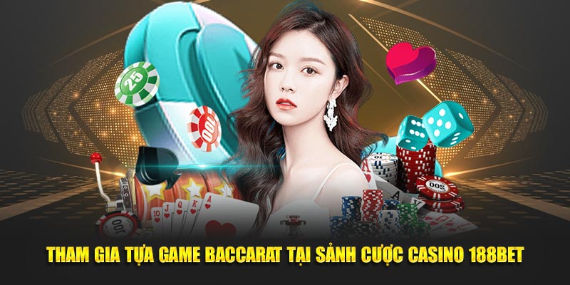 Tham gia tựa game baccarat tại sảnh cược hot hit ở 188Bet