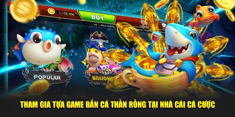 Tham gia tựa game bắn cá thần rồng tại nhà cái cá cược