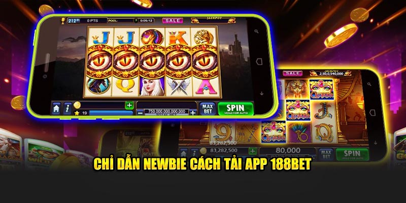 Chỉ dẫn newbie cách tải app 188Bet