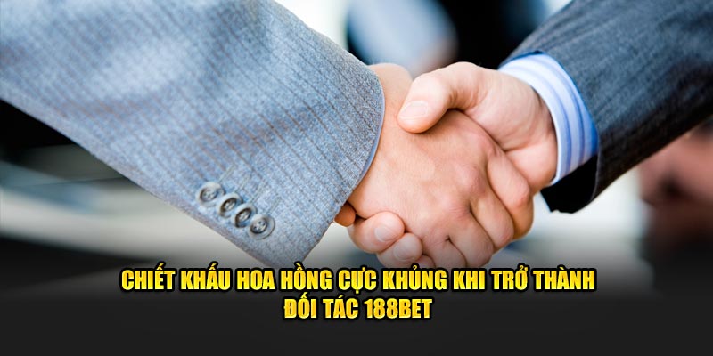 Chiết khấu hoa hồng cực khủng khi trở thành đối tác 188Bet