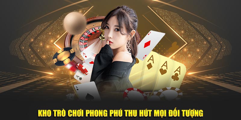 Kho trò chơi phong phú thu hút mọi đối tượng