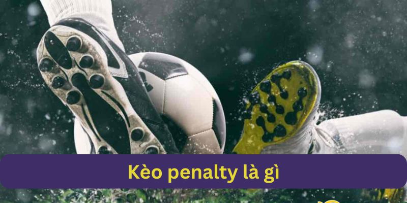 khái niệm tổng quát về kèo penalty