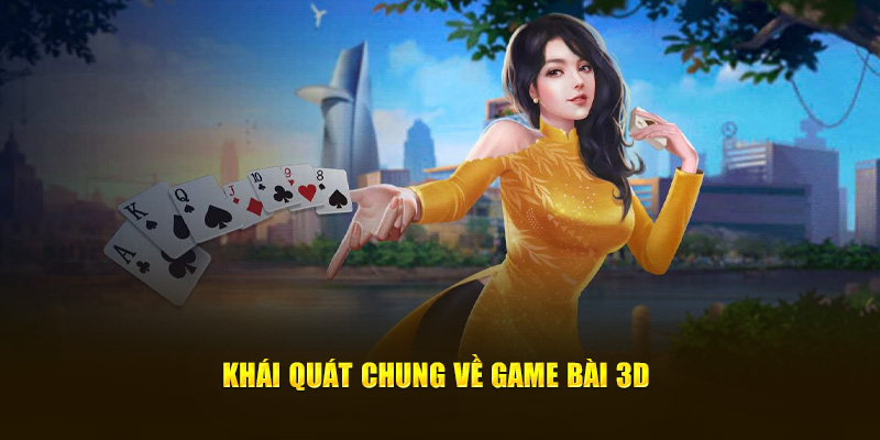 Khái quát chung về game bài 3D