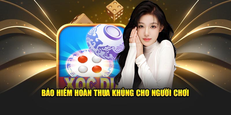 Bảo hiểm hoàn thua khủng cho người chơi