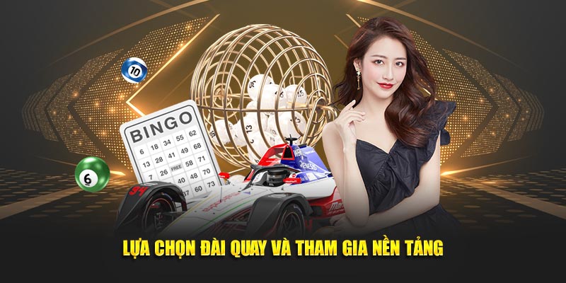 Lựa chọn đài quay và tham gia nền tảng