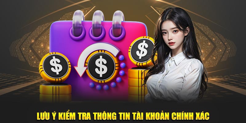 Lưu ý kiểm tra thông tin tài khoản chính xác