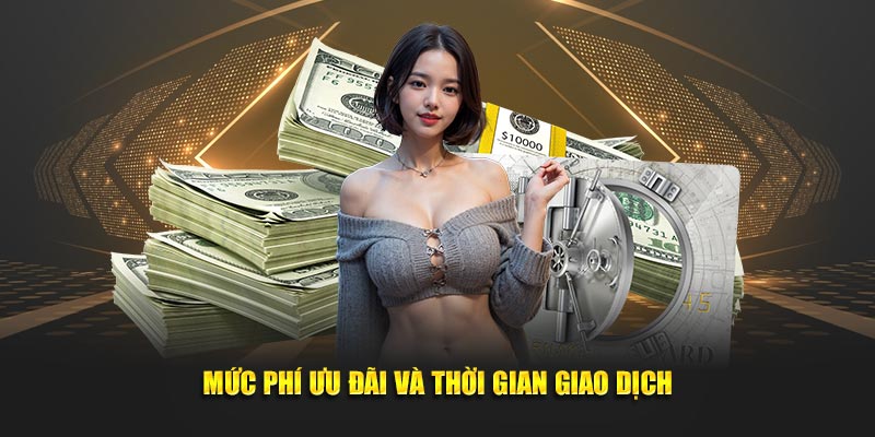 Mức phí ưu đãi và thời gian giao dịch