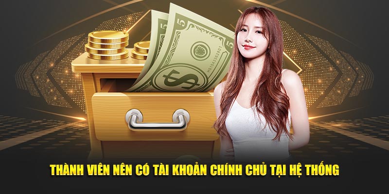 Thành viên nên có tài khoản chính chủ tại hệ thống