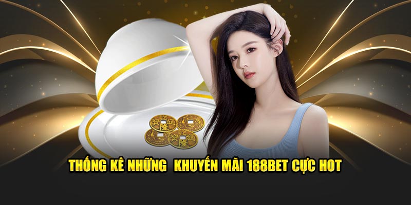 Thống kê những khuyến mãi 188Bet cực hot