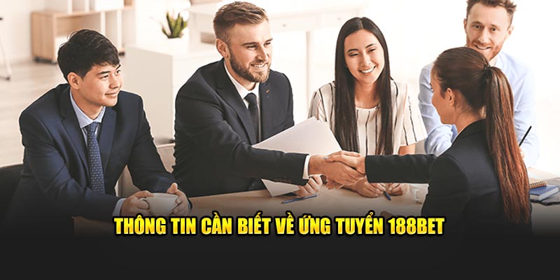 Thông tin cần biết về ứng tuyển 188Bet