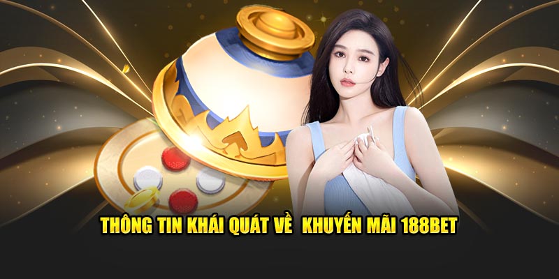 Thông tin khái quát về  khuyến mãi 188Bet