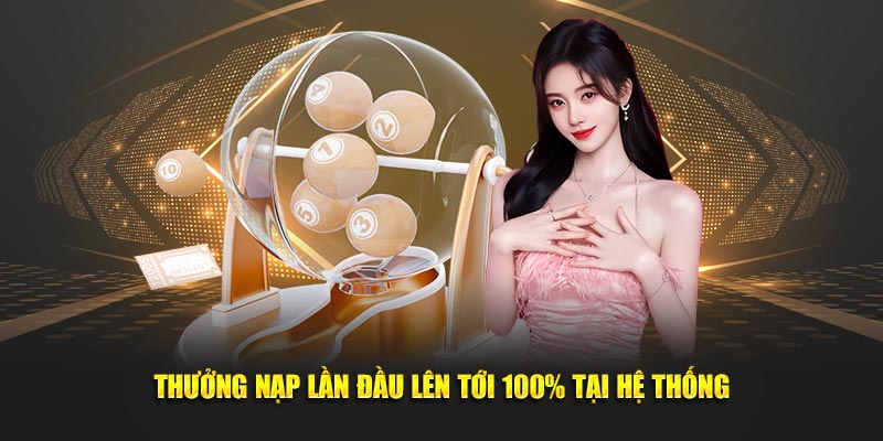 Thưởng nạp lần đầu lên tới 100% tại hệ thống