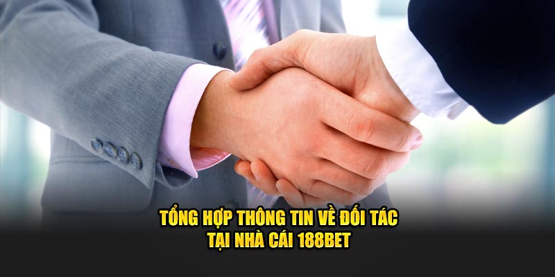 Tổng hợp thông tin về đối tác tại nhà cái 188Bet