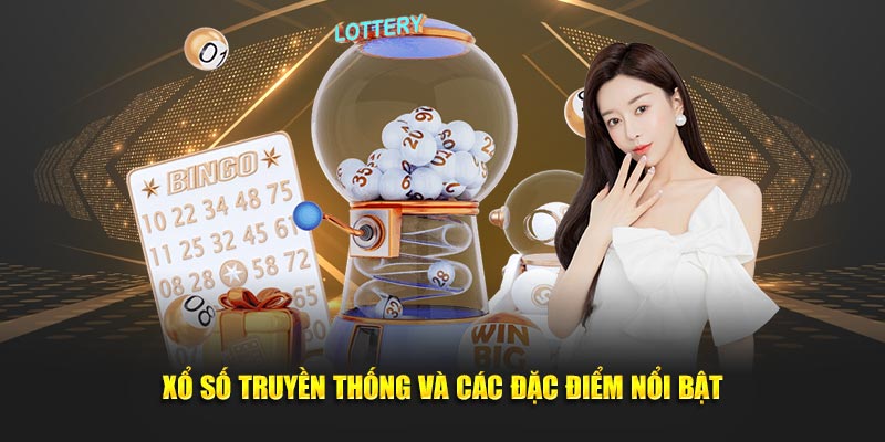 Xổ số truyền thống và các đặc điểm nổi bật